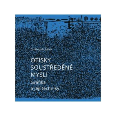 Otisky soustředěné mysli: Grafika a její techniky