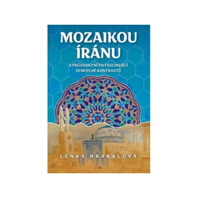 Mozaikou Íránu: S průvodkyní po fascinující zemi plné kontrastů